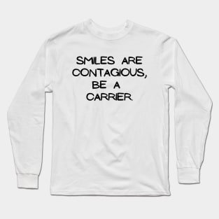 Smiles are contagious, be a carrier Long Sleeve T-Shirt